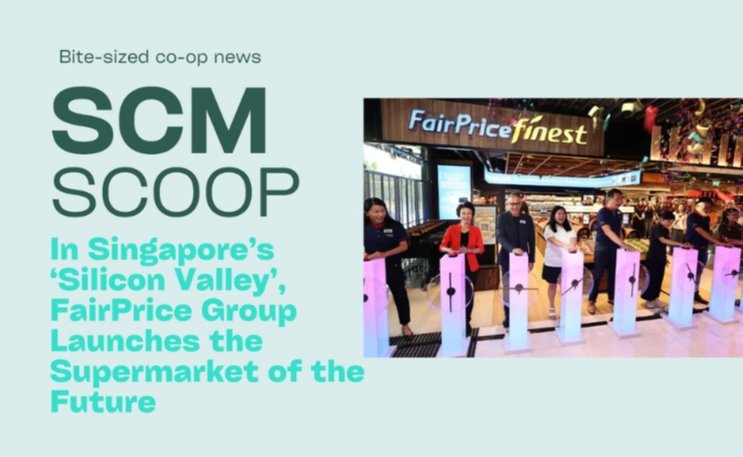 SCM Scoop: In Singapore’s ‘Silicon Valley’, FairPrice Group Launches the Supermarket of the Future